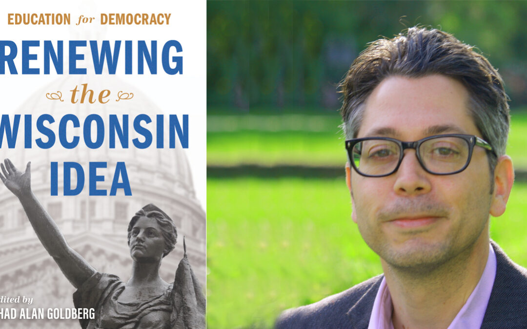 Education for Democracy: Renewing the Wisconsin Idea, edited by Chad Alan Goldberg
