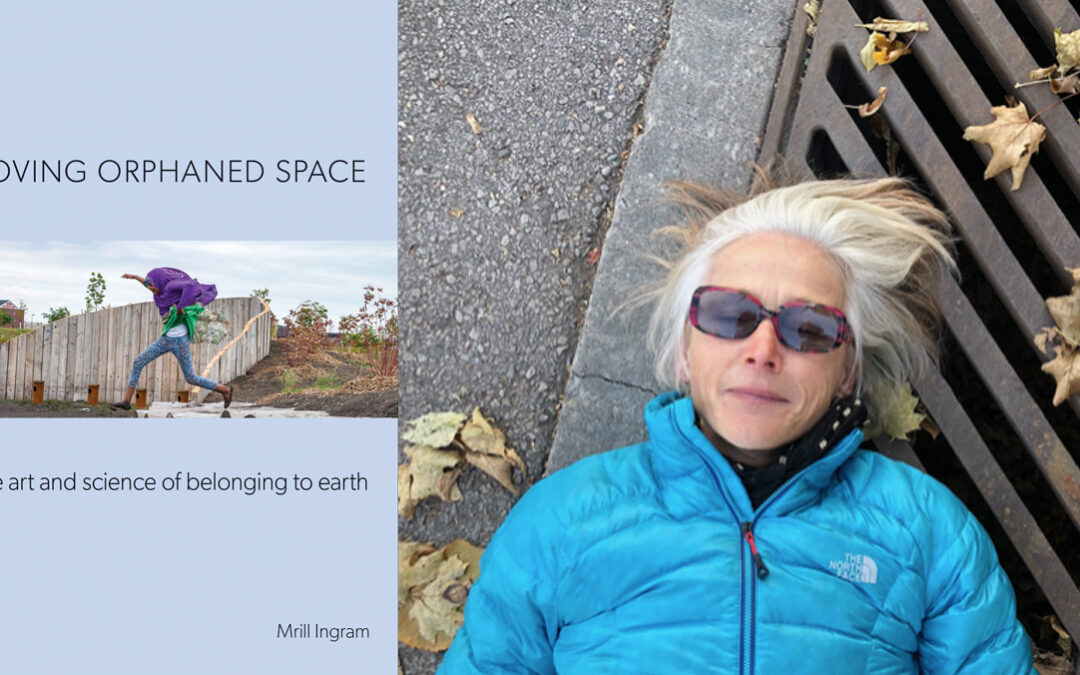 Loving Orphaned Space: The Art and Science of Belonging to Earth by Mrill Ingram