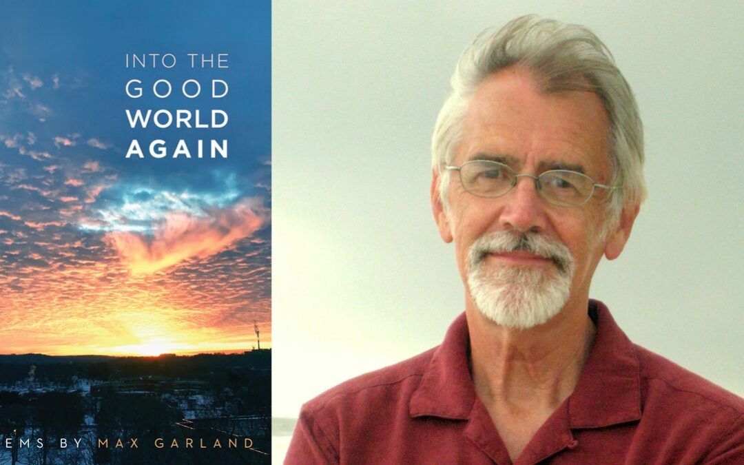 Into the Good World Again by Max Garland